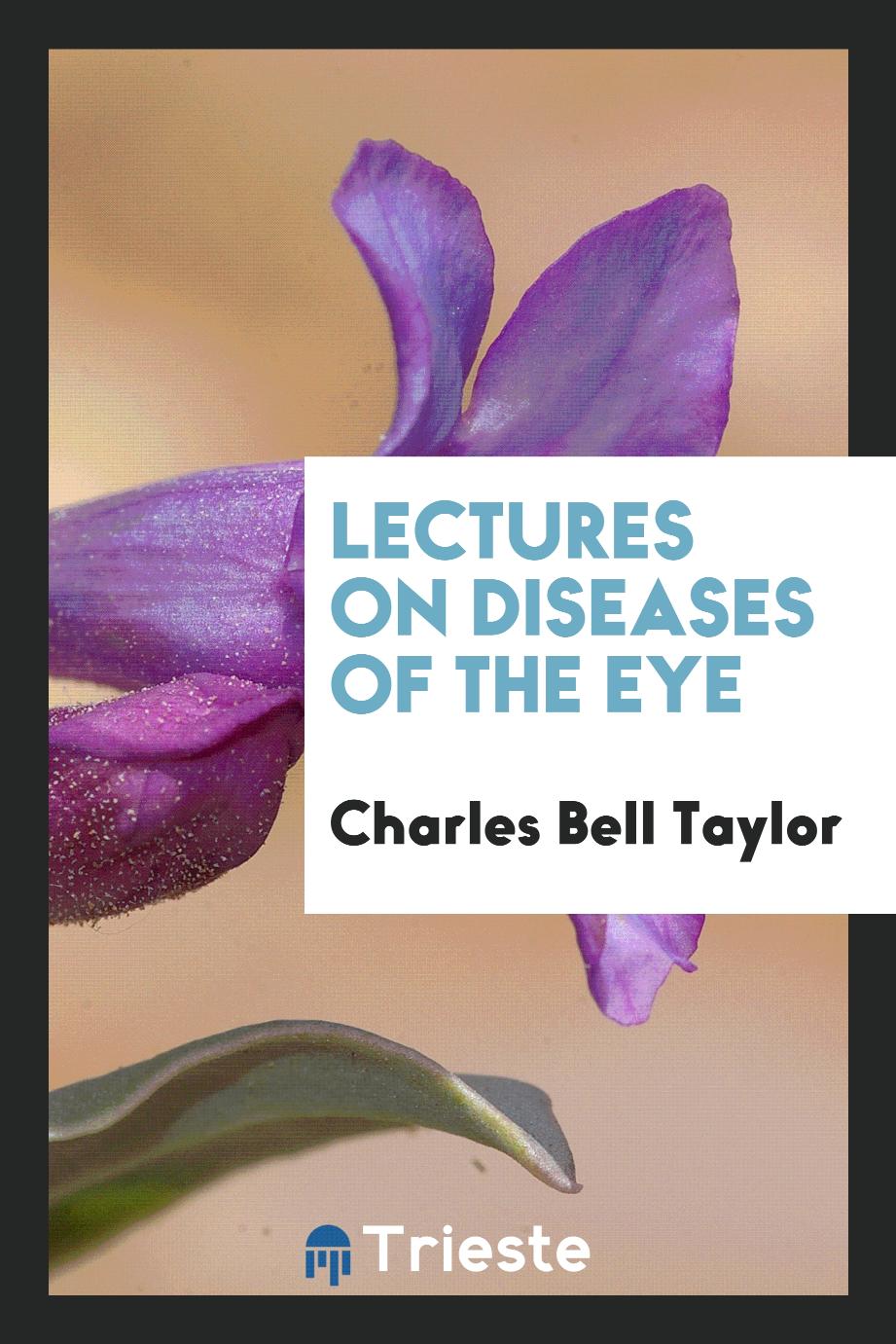 Lectures on Diseases of the Eye