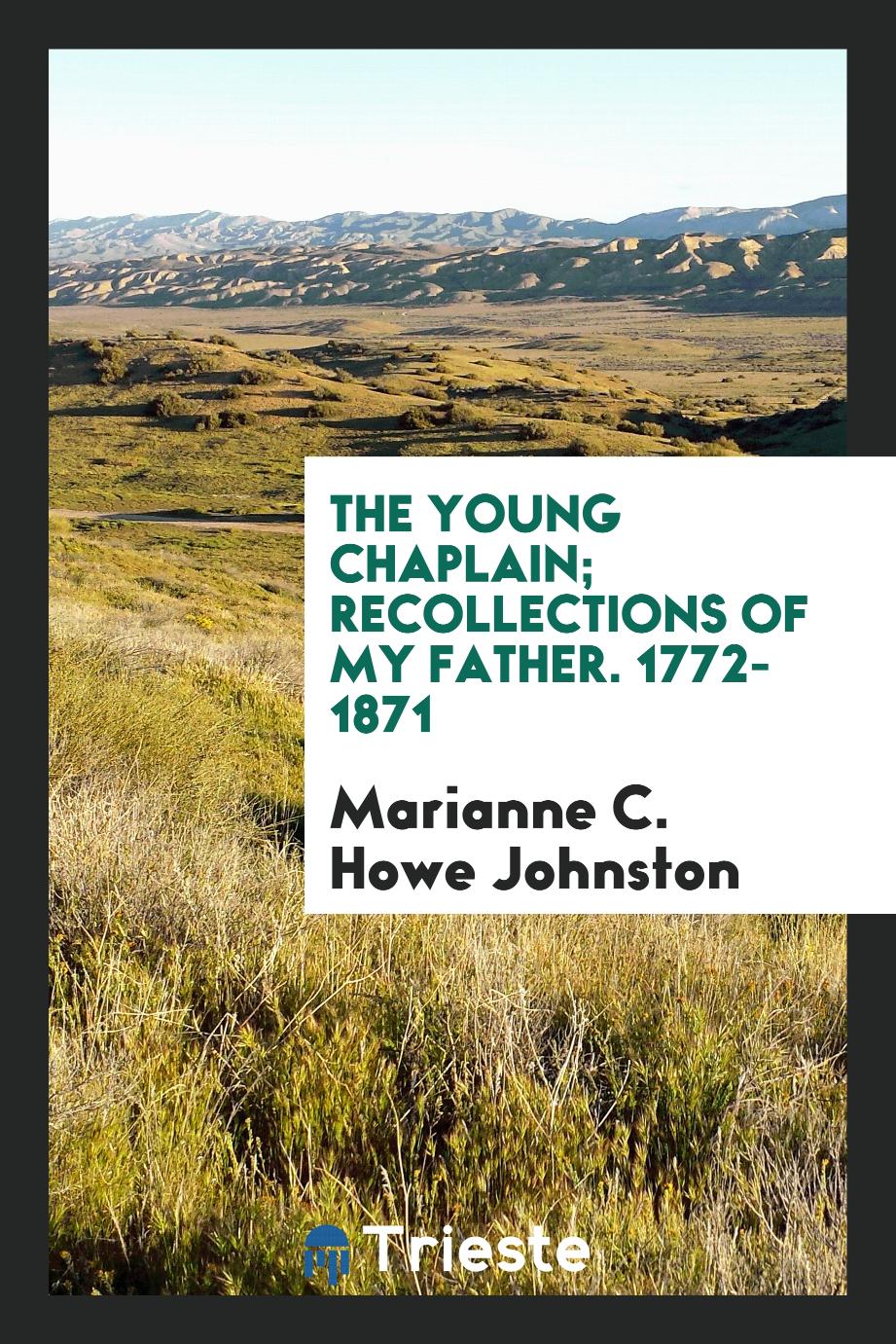 The young Chaplain; Recollections of my father. 1772-1871