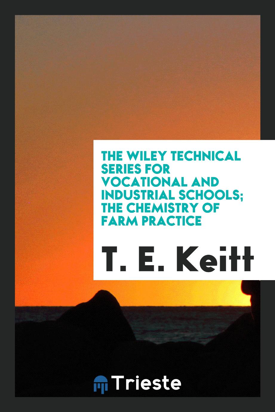The Wiley Technical series for vocational and industrial schools; The chemistry of farm practice