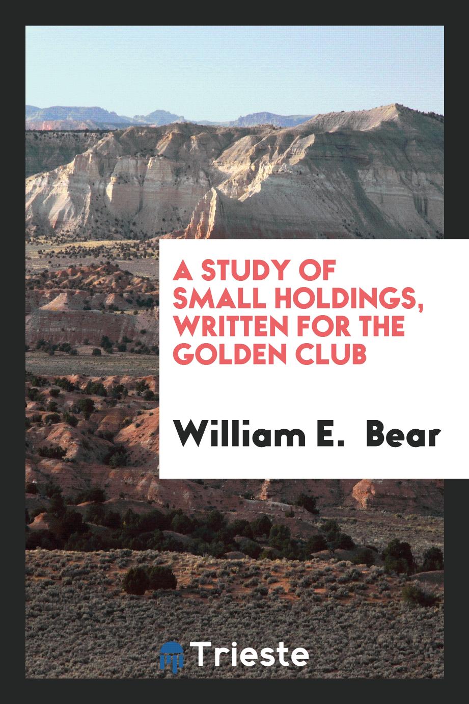 A Study of Small Holdings, Written for the Golden Club