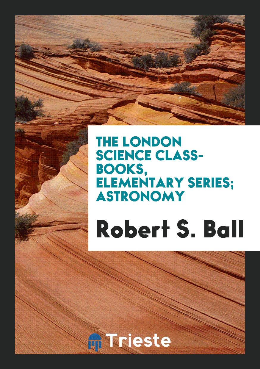The London Science Class-Books, Elementary Series; Astronomy