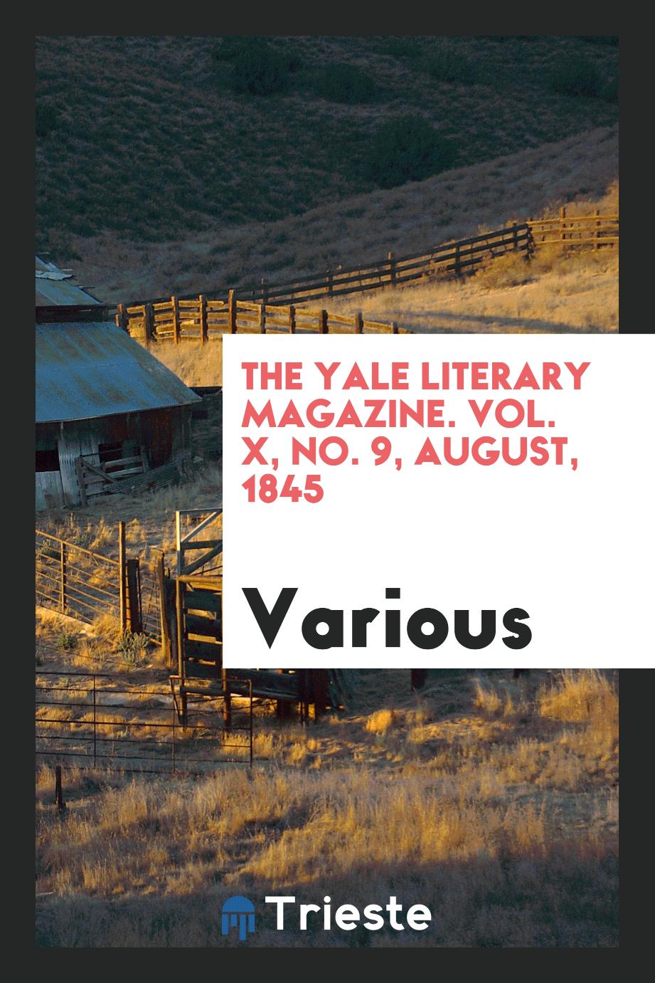 The Yale literary magazine. Vol. X, No. 9, August, 1845