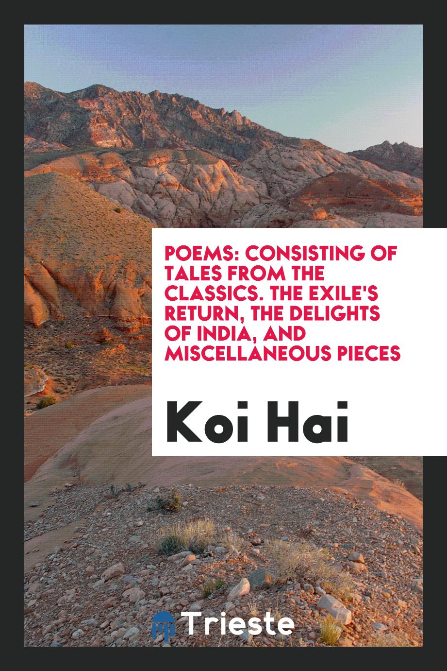 Poems: consisting of Tales from the classics. The exile's return, The delights of India, and miscellaneous pieces