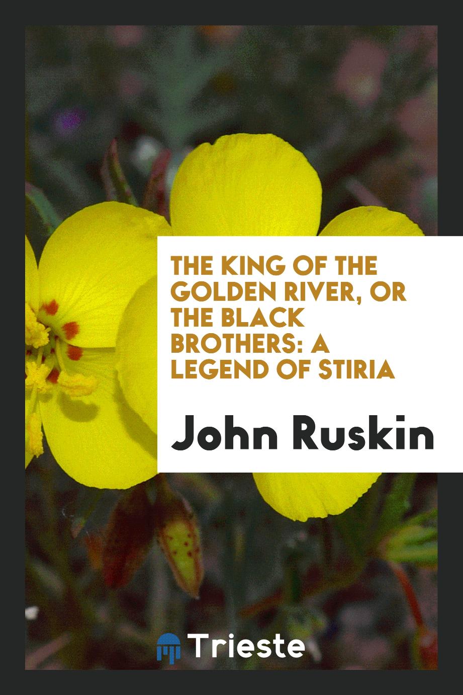 The King of the Golden River, Or The Black Brothers: A Legend of Stiria