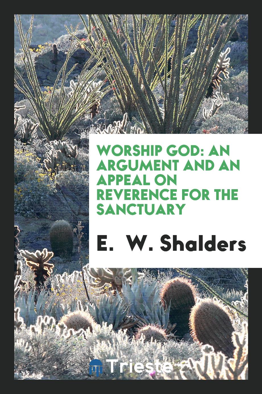 Worship God: an argument and an appeal on reverence for the sanctuary