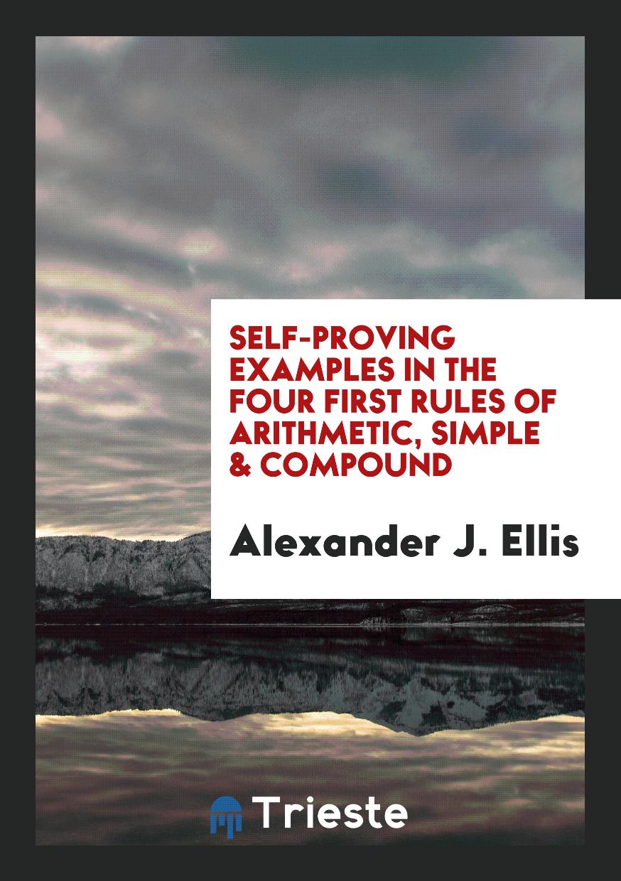 Self-proving examples in the four first rules of arithmetic, simple & compound