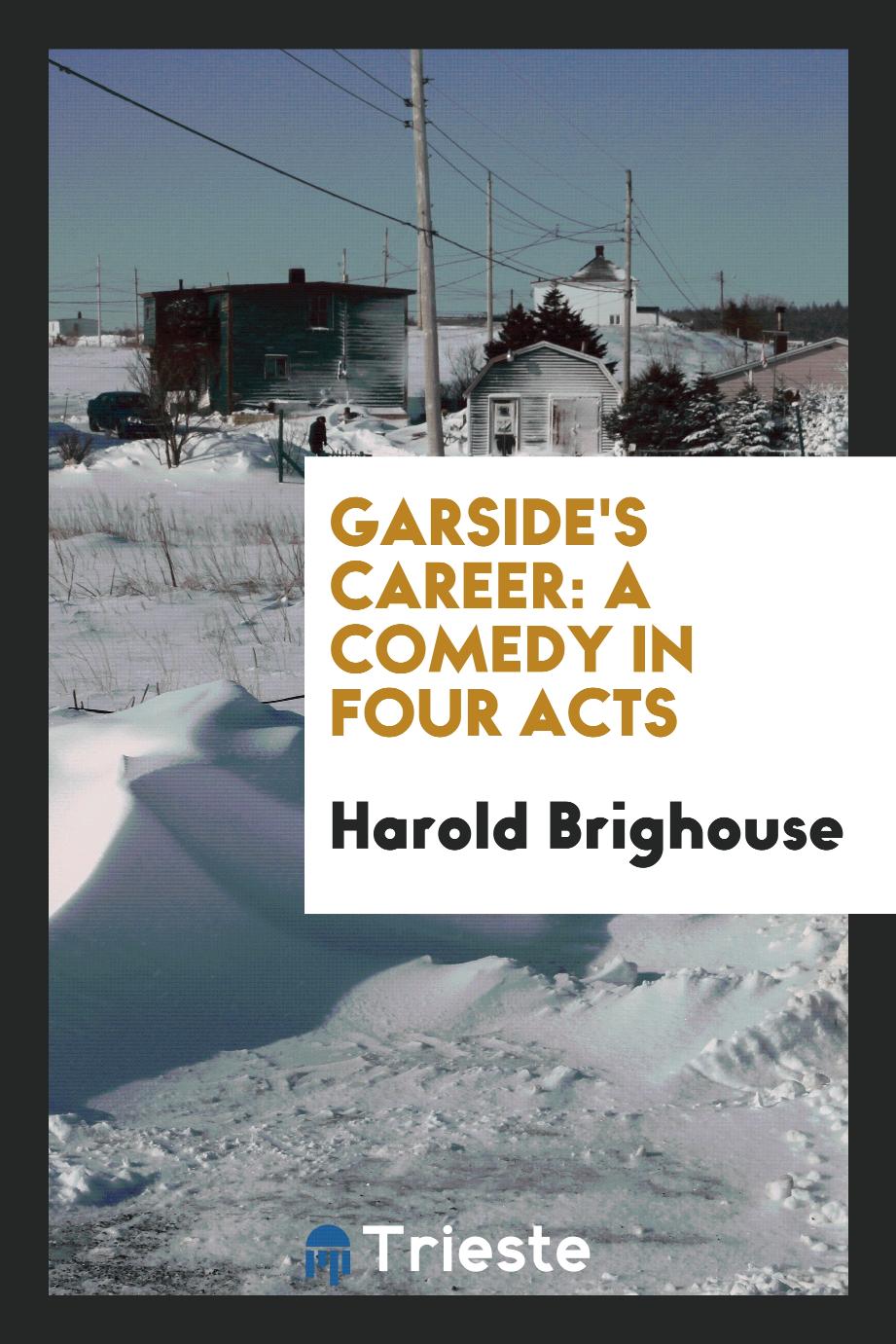 Garside's Career: A Comedy in Four Acts