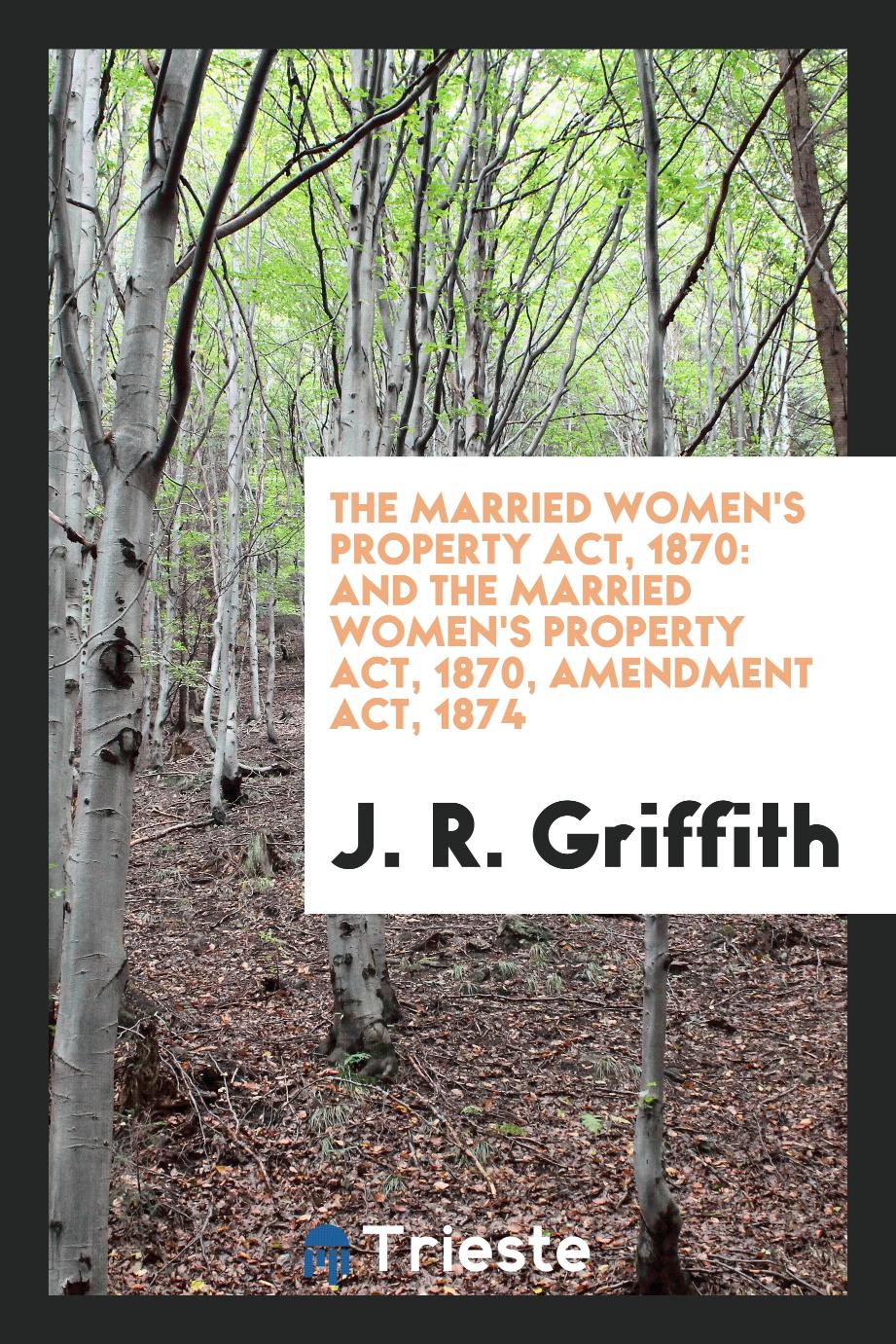 The Married Women's Property Act, 1870: And the Married Women's Property Act, 1870, Amendment Act, 1874
