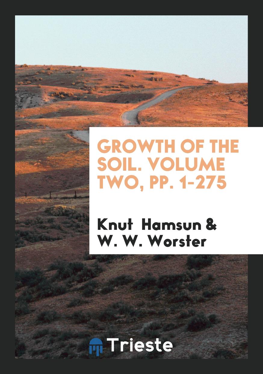 Growth of the Soil. Volume Two, pp. 1-275