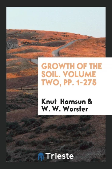 Growth of the Soil. Volume Two, pp. 1-275