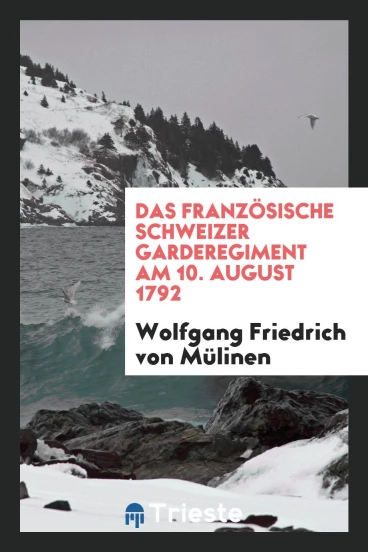 Das Französische Schweizer Garderegiment am 10. August 1792