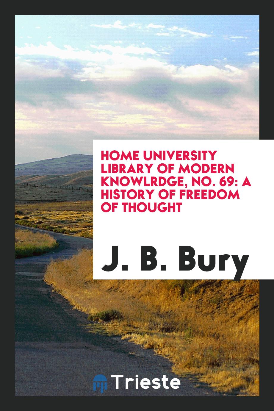 Home University library of modern knowlrdge, No. 69: A history of freedom of thought