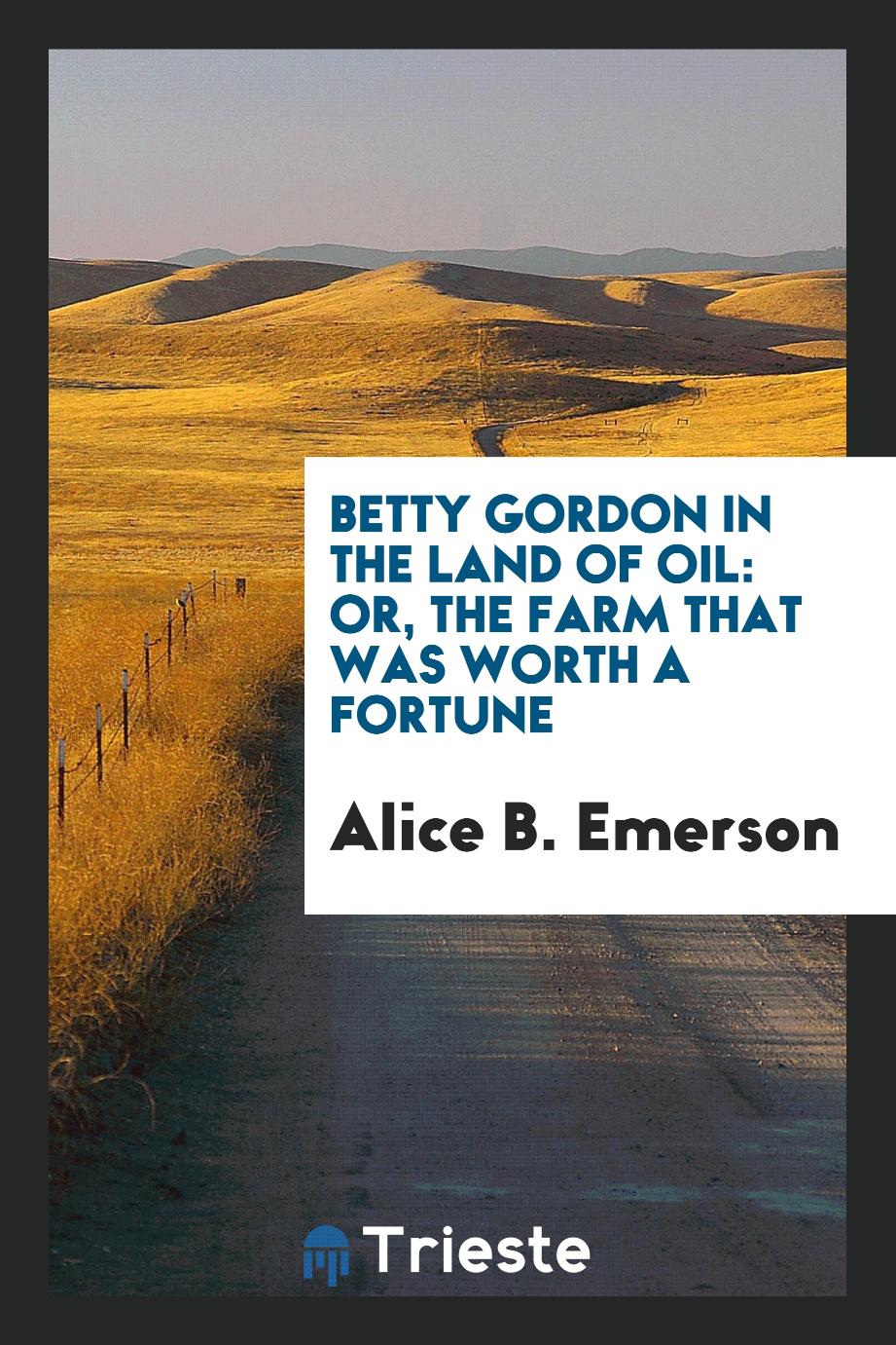 Betty Gordon in the land of oil: or, The farm that was worth a fortune