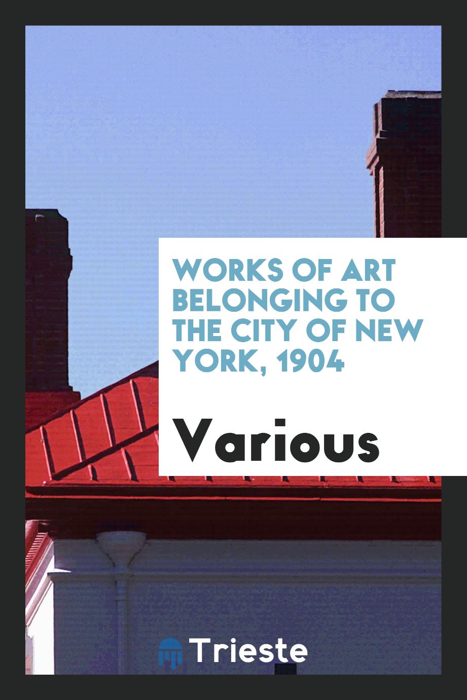 Works of Art Belonging to the City of New York, 1904