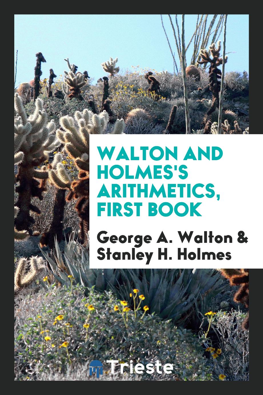 Walton and Holmes's Arithmetics, First Book