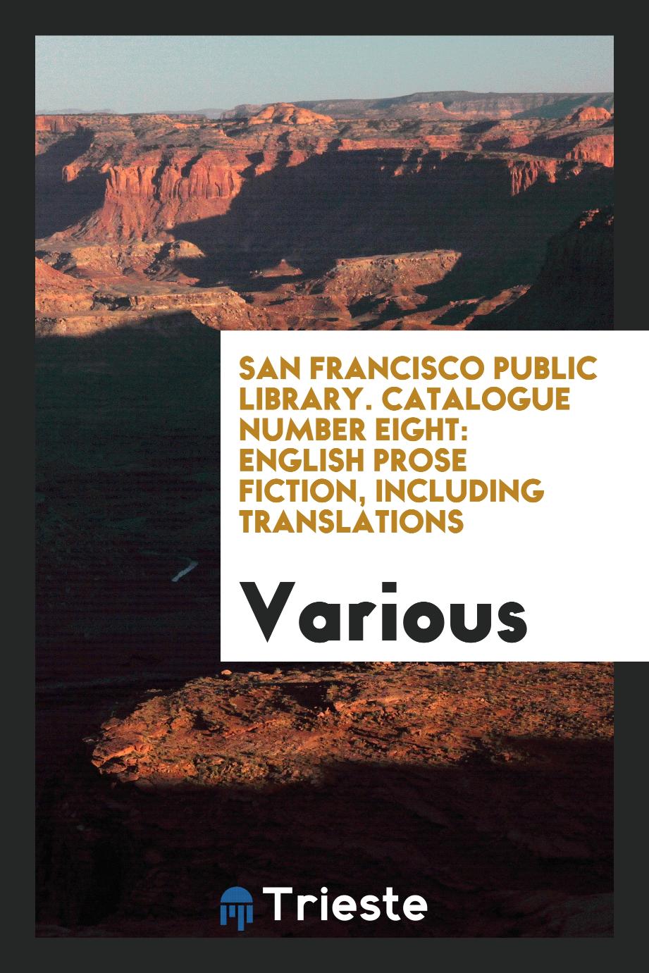 San Francisco Public Library. Catalogue Number Eight: English Prose Fiction, Including Translations