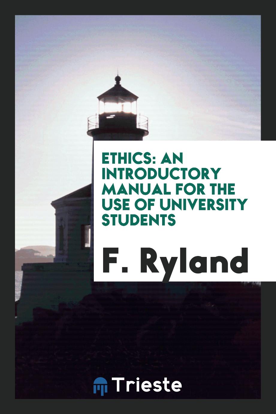 F. Ryland - Ethics: An Introductory Manual for the Use of University Students