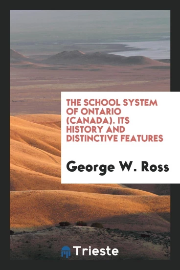 The school system of Ontario (Canada). Its history and distinctive features