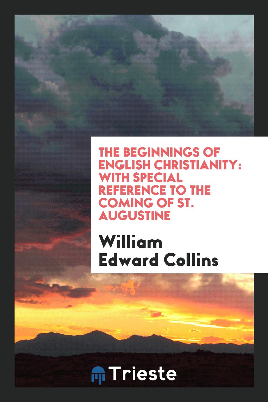 The beginnings of English Christianity: with special reference to the coming of St. Augustine