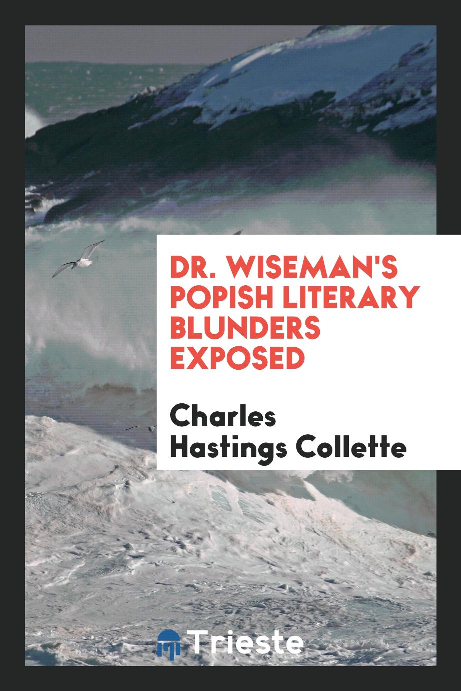 Dr. Wiseman's popish literary blunders exposed