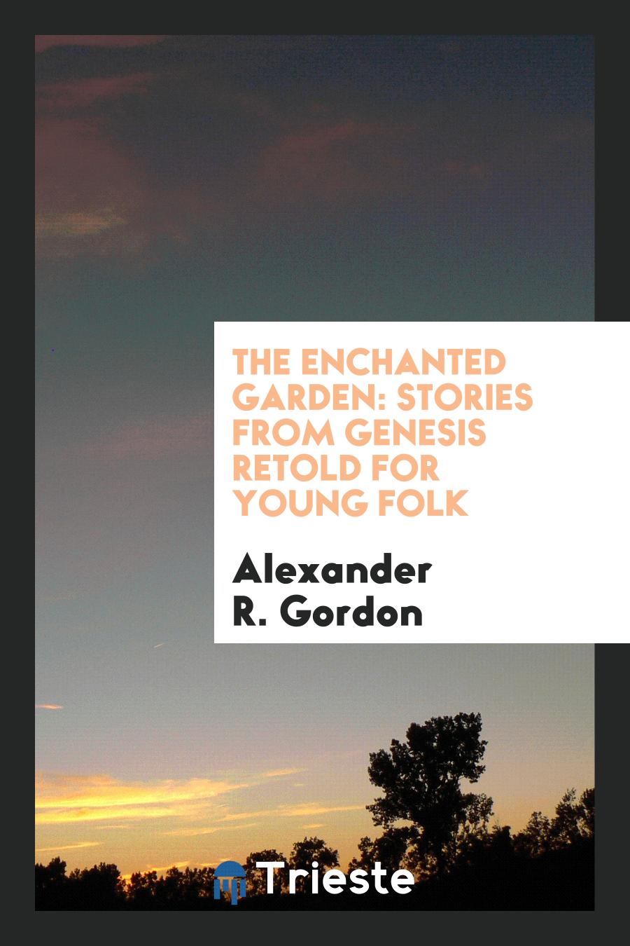 The Enchanted Garden: Stories from Genesis Retold for Young Folk