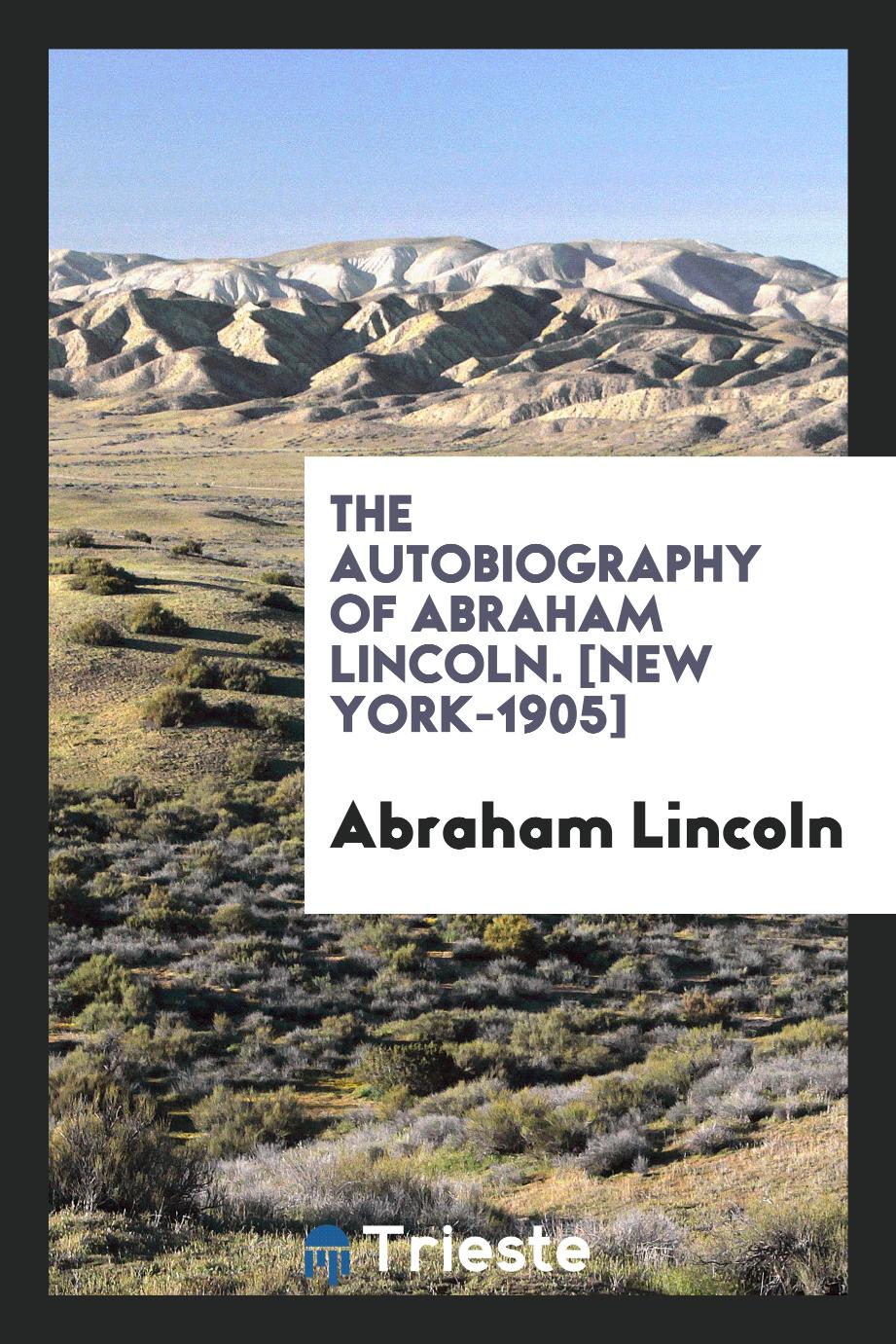 The Autobiography of Abraham Lincoln. [New York-1905]