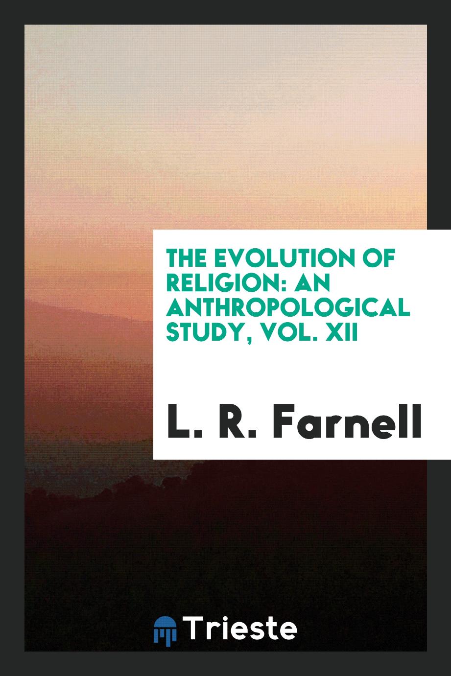 The evolution of religion: an anthropological study, Vol. XII