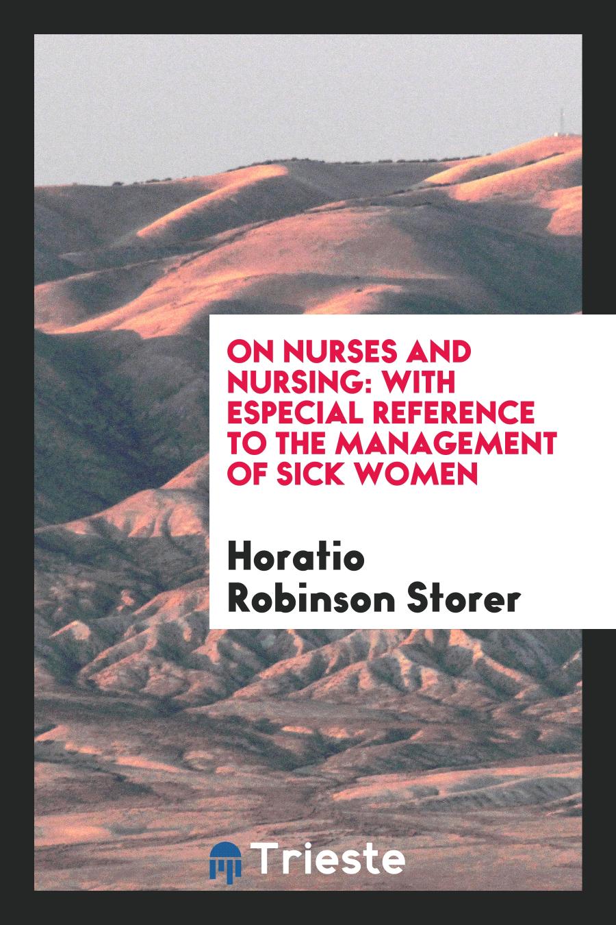 On Nurses and Nursing: With Especial Reference to the Management of Sick Women