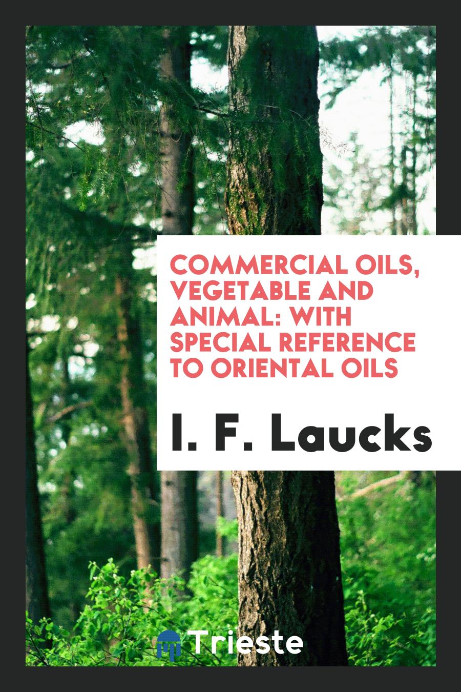 Commercial Oils, Vegetable and Animal: With Special Reference to Oriental Oils