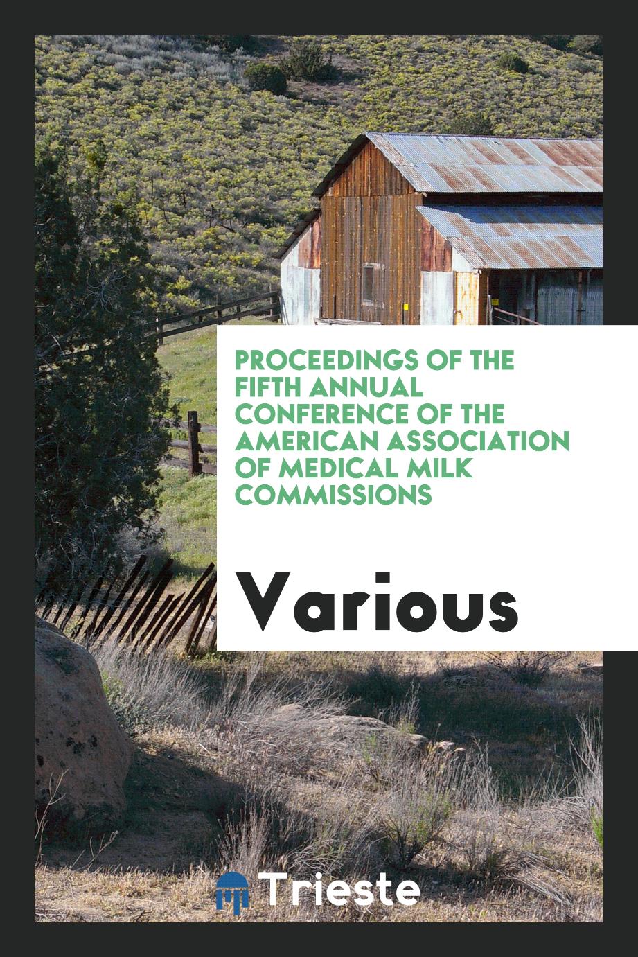 Proceedings of the Fifth Annual Conference of the American Association of Medical Milk Commissions