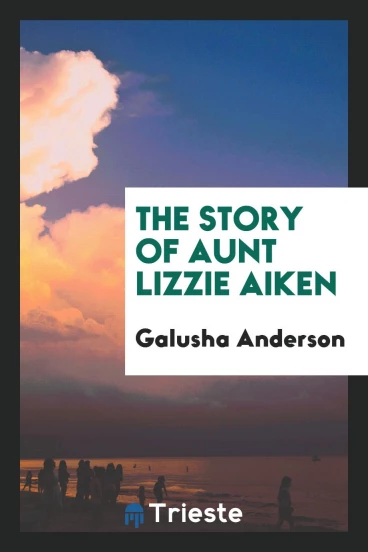 The story of Aunt Lizzie Aiken