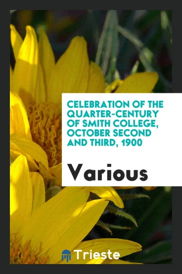 Celebration of the quarter-century of Smith College, October second and third, 1900