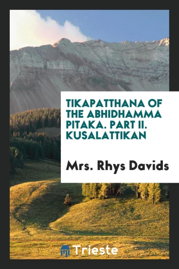 Tikapatthana of the Abhidhamma Pitaka. Part II. Kusalattikan