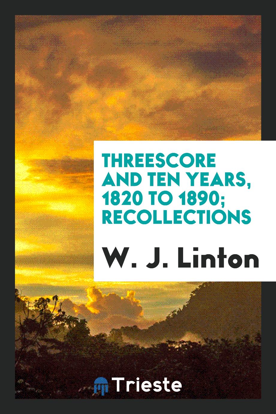Threescore and ten years, 1820 to 1890; Recollections