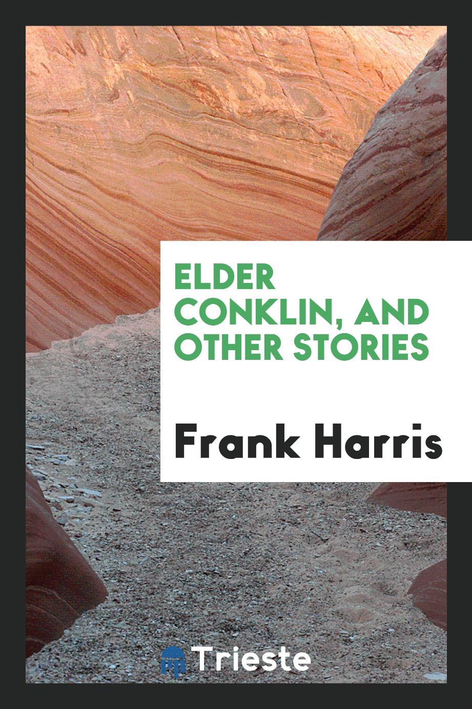 Frank Harris - Elder Conklin, and other stories