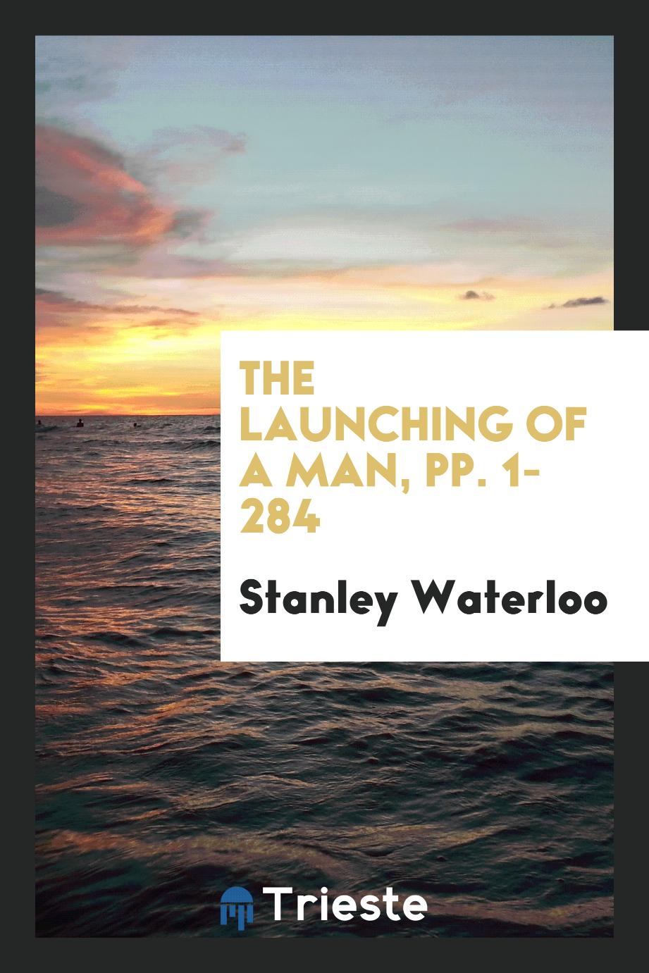 The Launching of a Man, pp. 1-284
