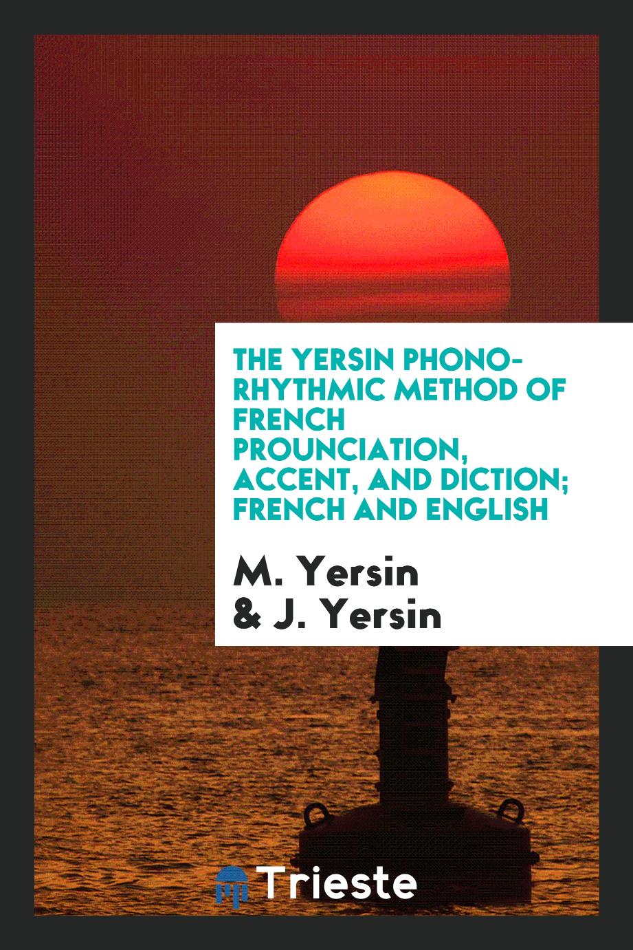 The Yersin Phono-Rhythmic Method of French Prounciation, Accent, and Diction; French and English