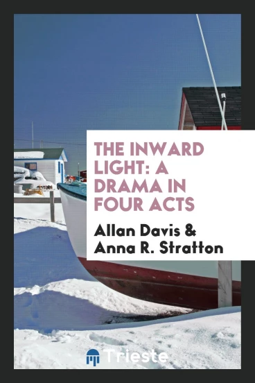 The Inward Light: A Drama in Four Acts