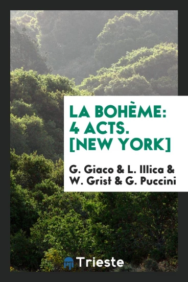 La Bohème: 4 Acts. [New York]