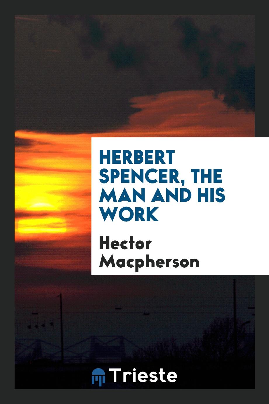 Herbert Spencer, the man and his work