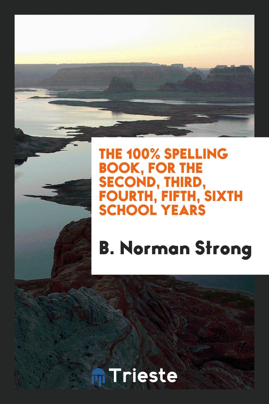 The 100% Spelling Book, for the second, third, fourth, fifth, sixth school years