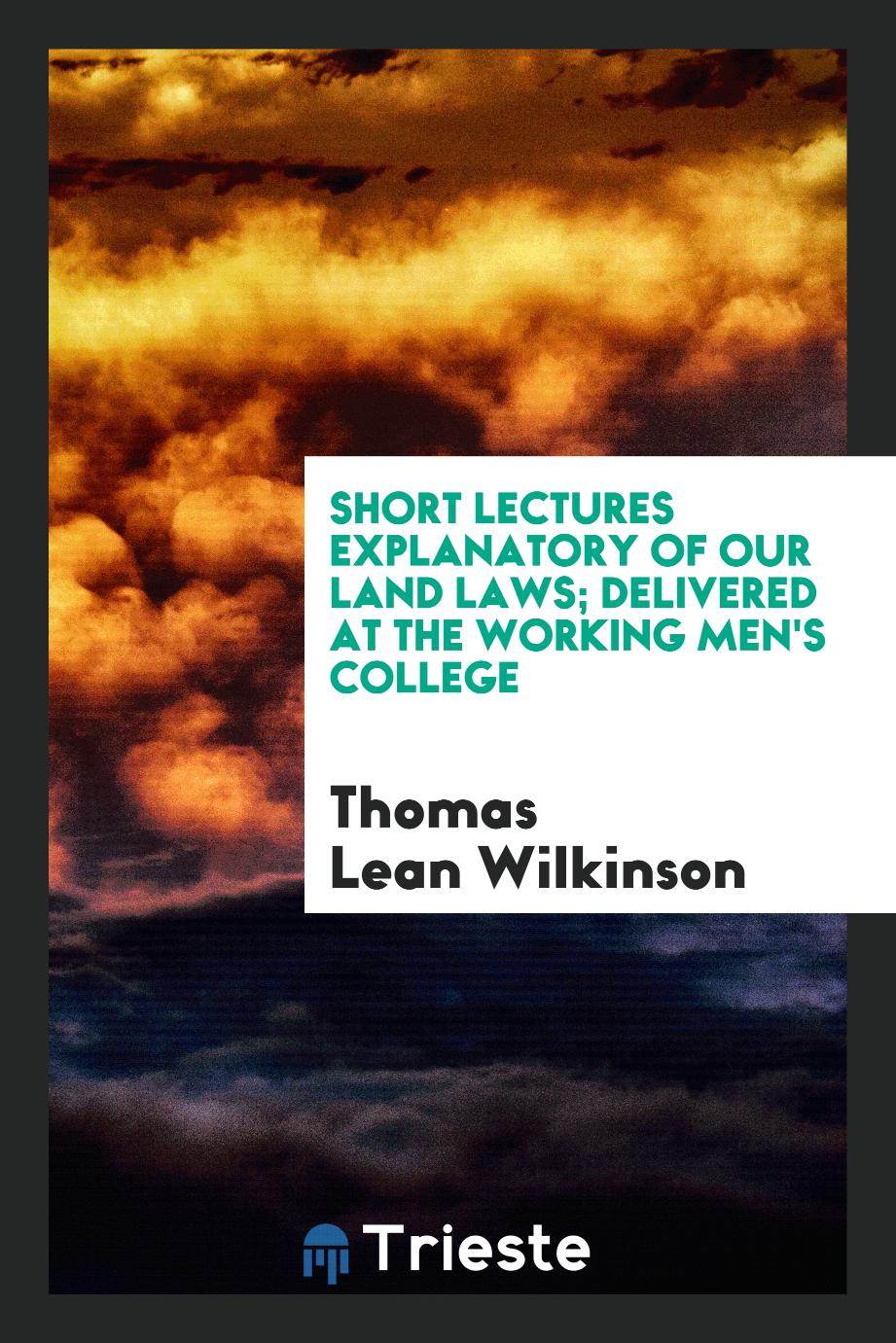 Short lectures explanatory of our land laws; Delivered at the working men's college