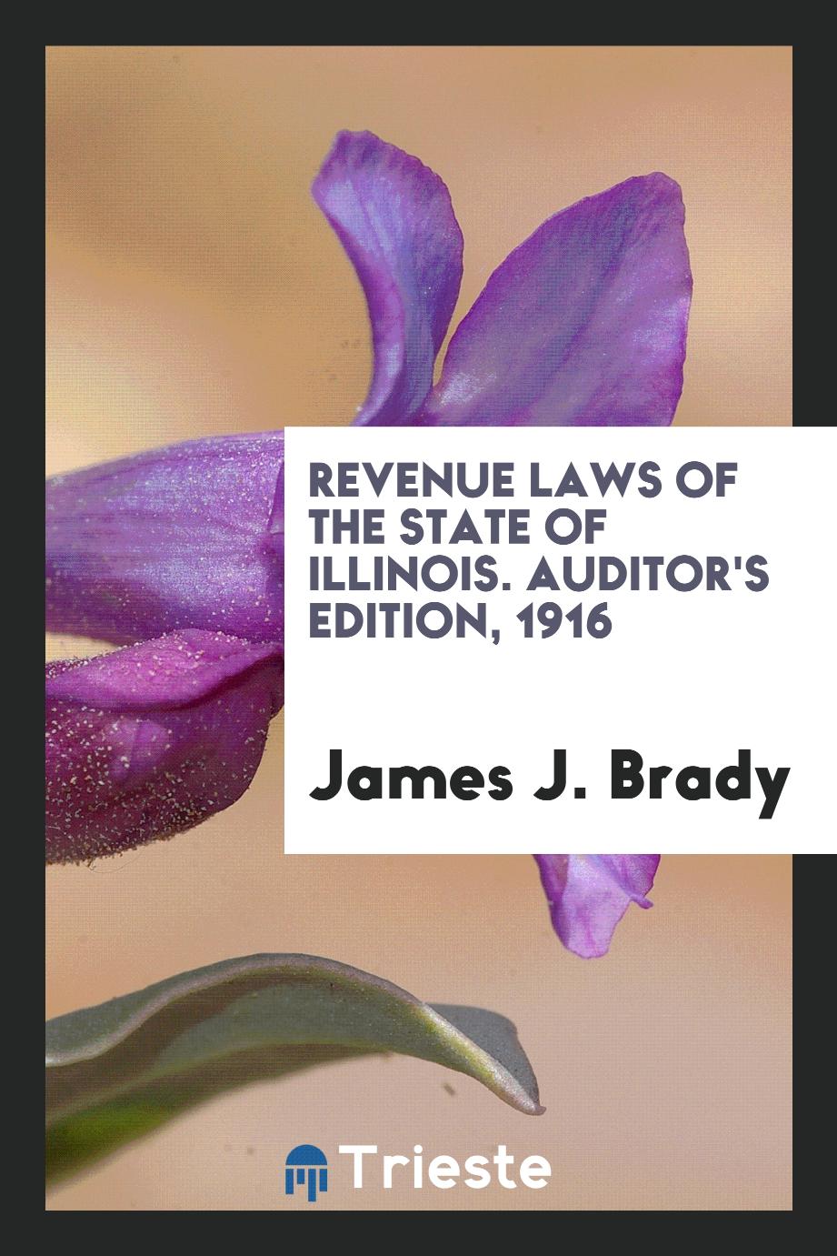 Revenue Laws of the State of Illinois. Auditor's Edition, 1916