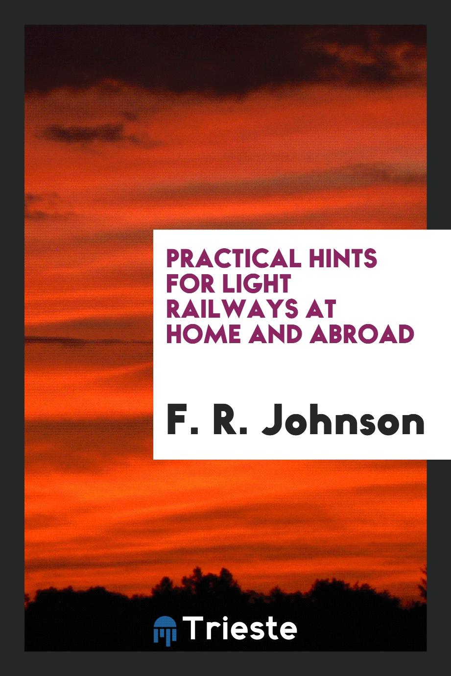 Practical Hints for Light Railways at Home and Abroad