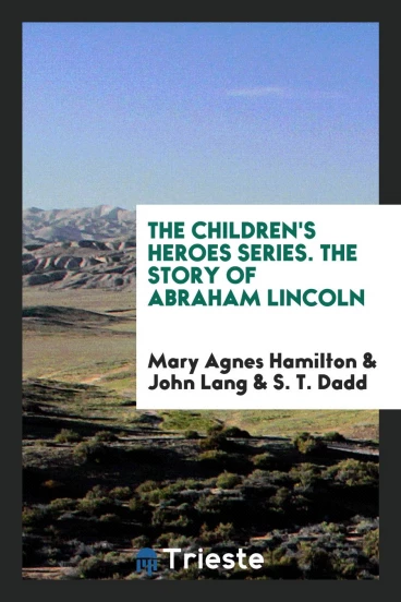 The Children's Heroes Series. The Story of Abraham Lincoln