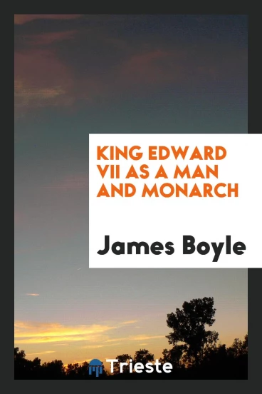 King Edward VII as a Man and Monarch