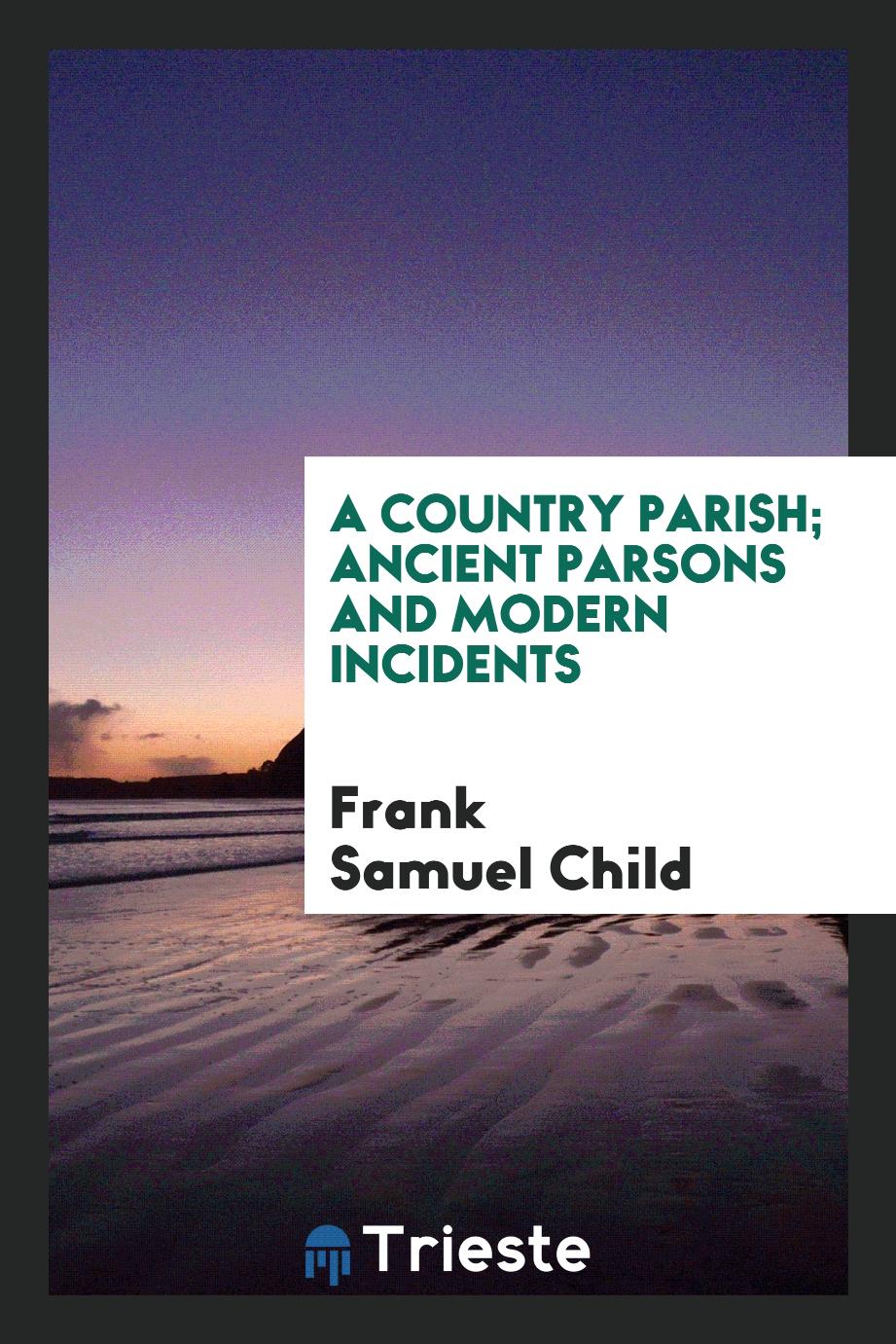 A country parish; Ancient parsons and modern incidents
