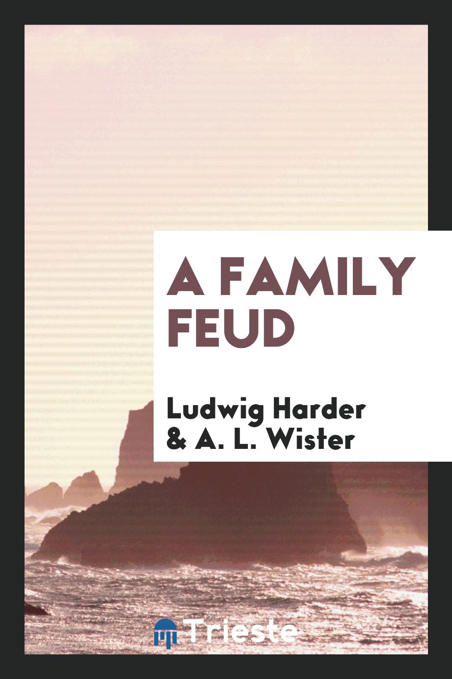 Ludwig Harder, A. L. Wister - A family feud