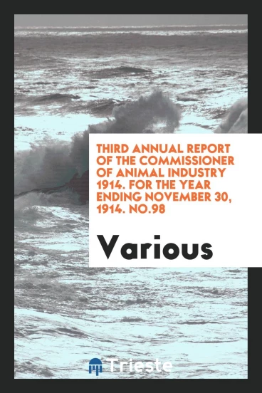Third Annual Report of the Commissioner of Animal Industry 1914. For the year ending November 30, 1914. No.98