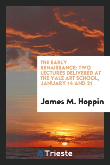 The early renaissance: two lectures delivered at the Yale Art School, January 14 and 21
